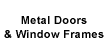 METAL DOORS AND WINDOW FRAMES
